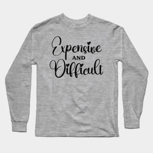 Expensive And Difficult, Funny Mom Life, Boujee Girl, Sarcastic Wife Long Sleeve T-Shirt